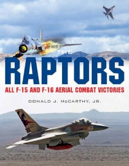 Donald J. Mccarthy - The Raptors: All F-15 and F-16 Aerial Combat Victories - 9780764352430 - V9780764352430