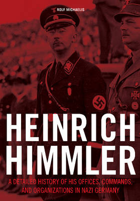 Rolf Michaelis - Heinrich Himmler: A Detailed History of his Offices Commands and Organizations in Nazi Germany - 9780764352591 - V9780764352591