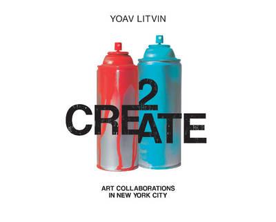 Yoav Litvin - 2Create: Art Collaborations in New York City - 9780764352652 - V9780764352652