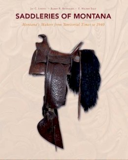 E. Helene Sage - Saddleries of Montana: Montana´s Makers from Territorial Times to 1940 - 9780764352744 - V9780764352744