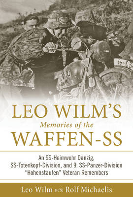 Leo Wilm - Leo Wilmas Memories of the Waffen-SS: An SS-Heimwehr Danzig, SS-Totenkopf-Division, and 9. SS-Panzer-Division aHohenstaufena Veteran Remembers - 9780764352980 - V9780764352980