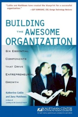 Katherine Catlin - Building the Awesome Organization: Six Essential Components that Drive Entrepreneurial Growth - 9780764554001 - V9780764554001