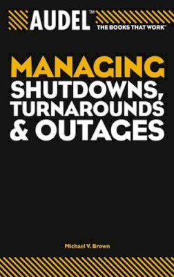 Brown - Managing Shutdowns, Turnarounds, and Outages - 9780764557668 - V9780764557668