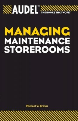 Michael V. Brown - Audel Managing Maintenance Storerooms - 9780764557675 - V9780764557675