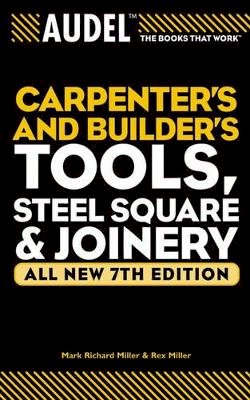 Mark Richard Miller - Audel Carpenter's and Builder's Tools, Steel Square and Joinery - 9780764571152 - V9780764571152