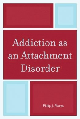 Flores, Philip J. - Addiction as an Attachment Disorder - 9780765709059 - V9780765709059