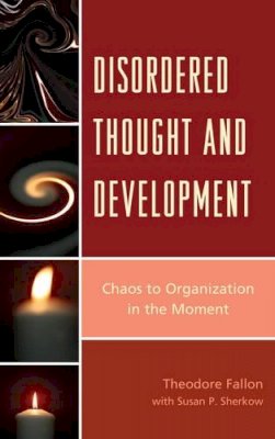 Theodore Fallon - Disordered Thought and Development: Chaos to Organization in the Moment - 9780765710178 - V9780765710178