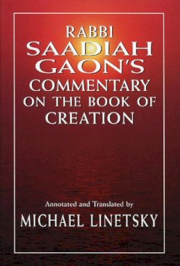 Linetsky, Michael; Gaon, Rabbi Saddiah - Rabbi Saadiah Gaon's Commentary on the Book of Creation - 9780765760876 - V9780765760876 Linetsky, Michael; Gaon, Rabbi Saddiah - Rabbi Saadiah Gaon's Commentary on the Book of Creation - 9780765760876 - V9780765760876