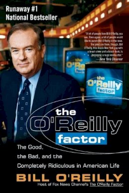 Bill O'reilly - The O'Reilly Factor: The Good, the Bad, and the Completely Ridiculous in American Life - 9780767905299 - KRF0025494