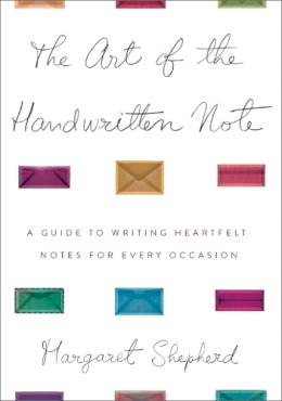 Margaret Shepherd - The Art of the Handwritten Note: A Guide to Reclaiming Civilized Communication - 9780767907453 - V9780767907453