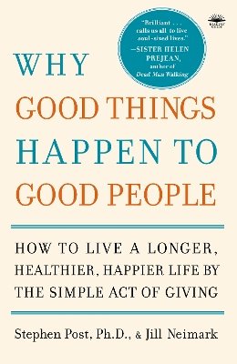 Stephen Post - Why Good Things Happen to Good People: How to Live a Longer, Healthier, Happier Life by the Simple Act of Giving - 9780767920186 - V9780767920186