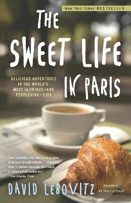 David Lebovitz - The Sweet Life in Paris: Delicious Adventures in the World's Most Glorious - and Perplexing - City - 9780767928892 - V9780767928892