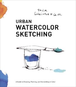 F Scheinberger - Urban Watercolor Sketching: A Guide to Drawing, Painting, and Storytelling in Color - 9780770435219 - V9780770435219