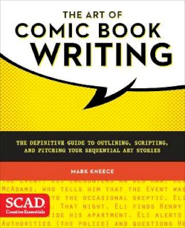 M Kneece - The Art of Comic Book Writing: The Definitive Guide to Outlining, Scripting, and Pitching Your Sequential Art Stories (SCAD Creative Essentials) - 9780770436971 - V9780770436971