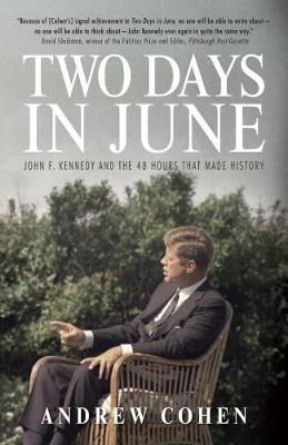 Andrew Cohen - Two Days in June: John F. Kennedy and the 48 Hours that Made History - 9780771023897 - V9780771023897