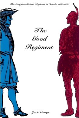 Jack Verney - The Good Regiment. The Carignan Salieres Regiment in Canada, 1665-1668. - 9780773518186 - V9780773518186 Jack Verney - The Good Regiment. The Carignan Salieres Regiment in Canada, 1665-1668. - 9780773518186 - V9780773518186