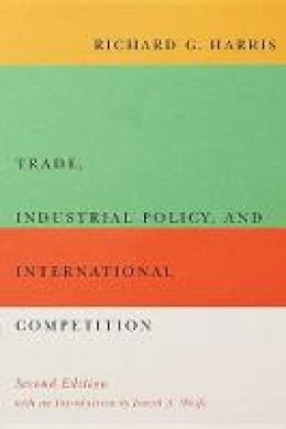 Richard G. Harris - Trade, Industrial Policy, and International Competition, Second Edition - 9780773545960 - V9780773545960