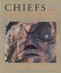 George F. Macdonald - Chiefs of the Sea and Sky: Haida Heritage Sites of the Queen Charlotte Islands - 9780774803311 - KKD0007295