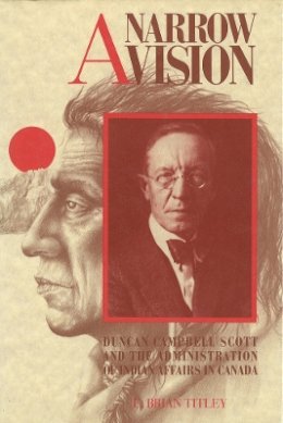 Brian Titley - A Narrow Vision: Duncan Campbell Scott and the Administration of Indian Affairs in Canada - 9780774804202 - V9780774804202