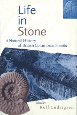 Ludvigsen - Life in Stone: A Natural History of British Columbia´s Fossils - 9780774805780 - V9780774805780