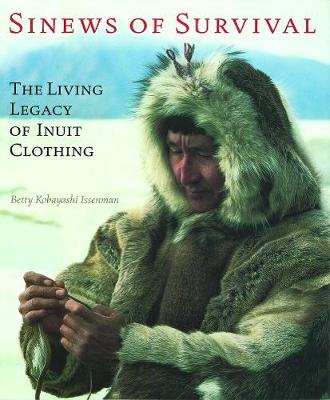 Betty Kobayashi Issenman - Sinews of Survival: The Living Legacy of Inuit Clothing - 9780774805995 - V9780774805995