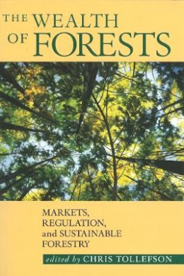 Chris Tollefson (Ed.) - The Wealth of Forests: Markets, Regulation, and Sustainable Forestry - 9780774806831 - V9780774806831