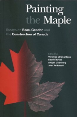 Veronic Strong-Boag - Painting the Maple: Essays on Race, Gender, and the Construction of Canada - 9780774806923 - V9780774806923