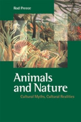 Rod Preece - Animals and Nature: Cultural Myths, Cultural Realities - 9780774807241 - V9780774807241
