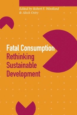 Woollard - Fatal Consumption: Rethinking Sustainable Development - 9780774807869 - V9780774807869