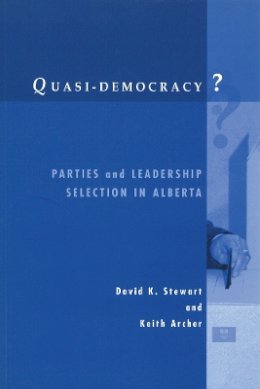 David K. Stewart - Quasi-Democracy?: Parties and Leadership Selection in Alberta - 9780774807913 - V9780774807913
