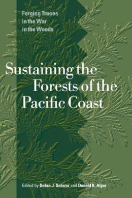 Debra Salazar - Sustaining the Forests of the Pacific Coast: Forging Truces in the War in the Woods - 9780774808163 - V9780774808163