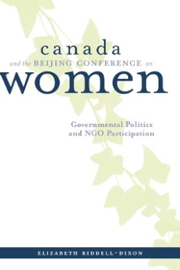 Elizabeth Riddell-Dixon - Canada and the Beijing Conference on Women: Governmental Politics and NGO Participation - 9780774808422 - V9780774808422