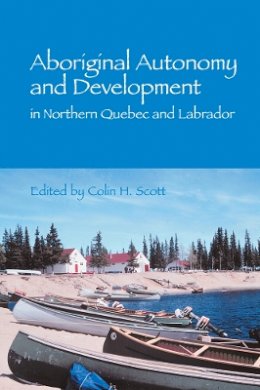 Colin H. Scott - Aboriginal Autonomy and Development in Northern Quebec and Labrador - 9780774808446 - V9780774808446