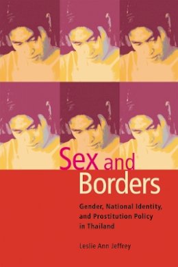 Leslie Ann Jeffrey - Sex and Borders: Gender, National Identity and Prostitution Policy in Thailand - 9780774808736 - V9780774808736