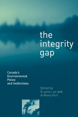 Eugene Lee - The Integrity Gap: Canada´s Environmental Policy and Institutions - 9780774809863 - V9780774809863