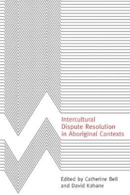 Catherine Bell - Intercultural Dispute Resolution in Aboriginal Contexts - 9780774810265 - V9780774810265