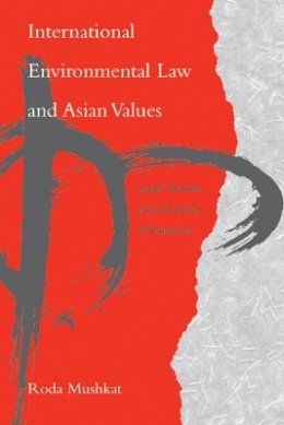 Roda Mushkat - International Environmental Law and Asian Values: Legal Norms and Cultural Influences - 9780774810562 - V9780774810562