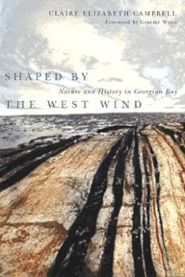 Claire Elizabeth Campbell - Shaped by the West Wind: Nature and History in Georgian Bay - 9780774810982 - V9780774810982