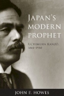 John F. Howes - Japan´s Modern Prophet: Uchimura Kanzô, 1861-1930 - 9780774811460 - V9780774811460