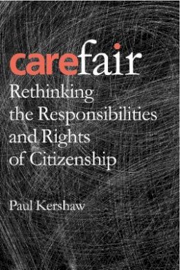 Paul Kershaw - Carefair: Rethinking the Responsibilities and Rights of Citizenship - 9780774811606 - V9780774811606