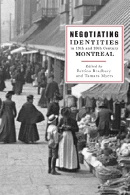 Bettina Bradbury - Negotiating Identities in Nineteenth- and Twentieth-Century Montreal - 9780774811972 - V9780774811972