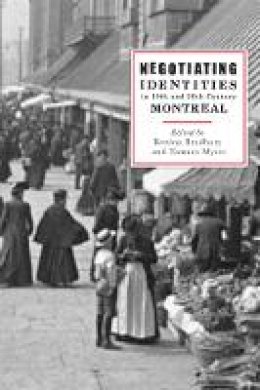 Bettina Bradbury (Ed.) - Negotiating Identities in Nineteenth- and Twentieth-Century Montreal - 9780774811989 - V9780774811989