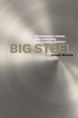 Daniel Madar - Big Steel: Technology, Trade, and Survival in a Global Market - 9780774816663 - V9780774816663