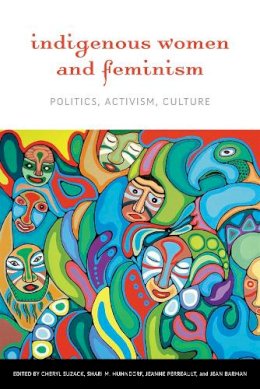 Cheryl Suzack (Ed.) - Indigenous Women and Feminism: Politics, Activism, Culture - 9780774818070 - V9780774818070