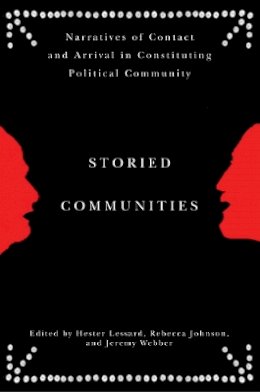 Hester Lessard (Ed.) - Storied Communities: Narratives of Contact and Arrival in Constituting Political Community - 9780774818797 - V9780774818797