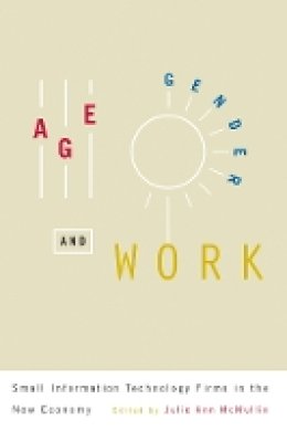 Mcmullin - Age, Gender, and Work: Small Information Technology Firms in the New Economy - 9780774819725 - V9780774819725
