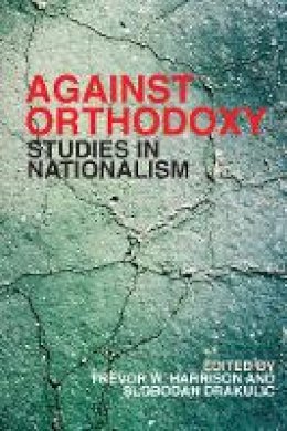 Trevor W. Harrison (Ed.) - Against Orthodoxy: Studies in Nationalism - 9780774820943 - V9780774820943