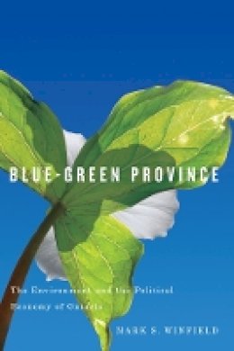 Mark Winfield - Blue-Green Province: The Environment and the Political Economy of Ontario - 9780774822367 - V9780774822367