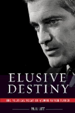 Paul Litt - Elusive Destiny: The Political Vocation of John Napier Turner - 9780774822640 - V9780774822640