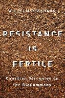 Wilhelm Peekhaus - Resistance Is Fertile: Canadian Struggles on the BioCommons - 9780774823111 - V9780774823111